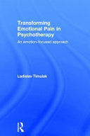 Transforming emotional pain in psychotherapy : an emotion-focused approach /