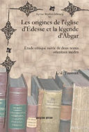 Les origines de l'église d'Edesse et la légende d'Abgar : étude critique suivie de deux textes orientaux inédits /