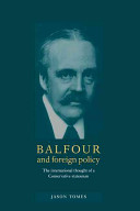 Balfour and foreign policy : the international thought of a Conservative statesman /