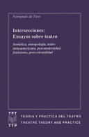 Intersecciones : ensayos sobre teatro : semiótica, antropología, teatro latinoamericano, post-modernidad, feminismo, post-colonialidad /