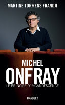 Michel Onfray, le principe d'incandescence /