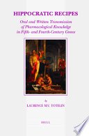 Hippocratic recipes : oral and written transmission of pharmacological knowledge in fifth- and fourth-century Greece /