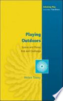 Playing outdoors : spaces and places, risk and challenge /