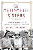 The Churchill sisters : the extraordinary lives of Winston and Clementines daughters /