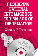 Reshaping national intelligence for an age of information /