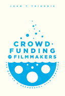 Crowdfunding for filmmakers : the way to a successful film campaign /
