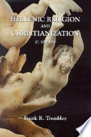 Hellenic religion and Christianization, c. 370-529 /