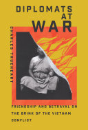 Diplomats at war : friendship and betrayal on the brink of the Vietnam Conflict /