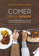 Comer con el corazón : cómo la comida abre (o no) espacios de integración en la ciudad de Lima /