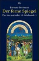 Der ferne Spiegel : das dramatische 14. Jahrhundert /