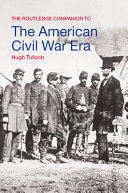 The Routledge companion to the American Civil War era /