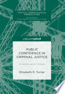 Public Confidence in Criminal Justice : A History and Critique /