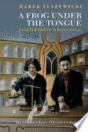 A frog under the tongue : Jewish folk medicine in Eastern Europe /
