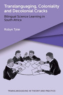 Translanguaging, coloniality and decolonial cracks : bilingual science learning in South Africa /