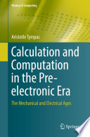 Calculation and Computation in the Pre-electronic Era : The Mechanical and Electrical Ages /