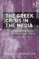 The Greek crisis in the media : stereotyping in the international press /