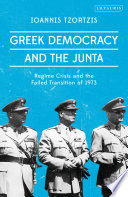 Greek democracy and the Junta : regime crisis and the failed transition of 1973 /