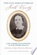 CIVIL WAR LETTERS OF SARAH KENNEDY : life under occupation in the upper south