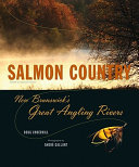 Salmon country : New Brunswick's great angling rivers /