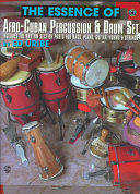 The essence of Afro-Cuban percussion and drum set : rhythms, songstyles, techniques, applications /