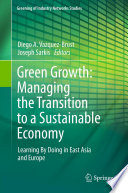 Green Growth: Managing the Transition to a Sustainable Economy : Learning By Doing in East Asia and Europe /