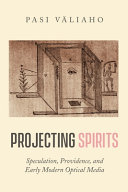 Projecting spirits : speculation, providence, and early modern optical media /