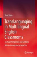 Translanguaging in multilingual English classrooms : an Asian perspective and contexts /
