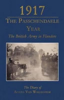 1917, the Passchendaele year : the British Army in Flanders : the diary of Achiel Van Walleghem /