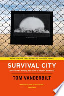 Survival City adventures among the ruins of atomic America /