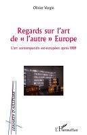 Regards sur l'art de l'autre Europe : l'art contemporain est-européen après 1989 /