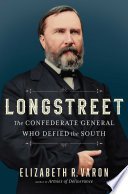 Longstreet : the Confederate general who defied the South /