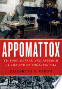 Appomattox : victory, defeat, and freedom at the end of the Civil War /