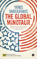 The global minotaur : America, the true origins of the financial crisis and the future of the world economy