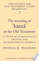 The meaning of b�am�a in the Old Testament : a study of etymological, textual and archaeological evidence /
