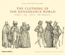 Cesare Vecellio's Habiti Antichi et Moderni : the clothing of the Renaissance world : Europe, Asia, Africa, the Americas /
