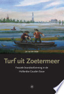 Turf uit Zoetermeer : fossiele brandstofwinning in de Hollandse Gouden Eeuw /