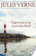 Lighthouse at the end of the world = Le phare du bout du monde : the first English translation of Verne's original manuscript /