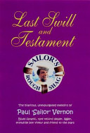 Last swill and testament : the hilarious, unexpurgated memoirs of Paul 'Sailor' Vernon /