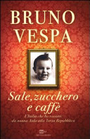 Sale, zucchero e caffè : l'Italia che ho vissuto : da nonna Aida alla Terza Repubblica /