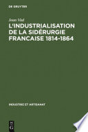 L' Industrialisation de la sidérurgie francaise 1814-1864 /