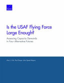 Is the USAF flying force large enough? : assessing capacity demands in four alternative futures /