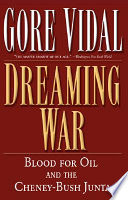 Dreaming war : blood for oil and the Cheney-Bush junta /