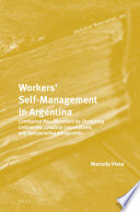 Workers' self-management in Argentina : contesting neo-liberalism by occupying companies, creating cooperatives, and recuperating autogestión /