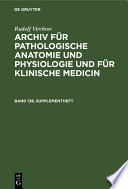 Archiv für pathologische Anatomie und Physiologie und für klinische Medicin.