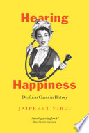 Hearing happiness : deafness cures in history /
