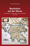 Revolution auf der Morea : die Peloponnes während der zweiten Turkokratie (1715-1821) /