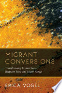 Migrant Conversions : Transforming Connections between Peru and South Korea /