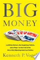 Big money : 2.5 billion dollars, one suspicious vehicle, and a pimp-on the trail of the ultra-rich hijacking American politics /