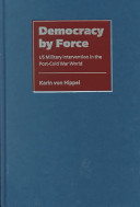Democracy by force  U.S. military intervention in the post-Cold War world /