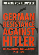 German resistance against Hitler : the search for allies abroad, 1938-1945 /